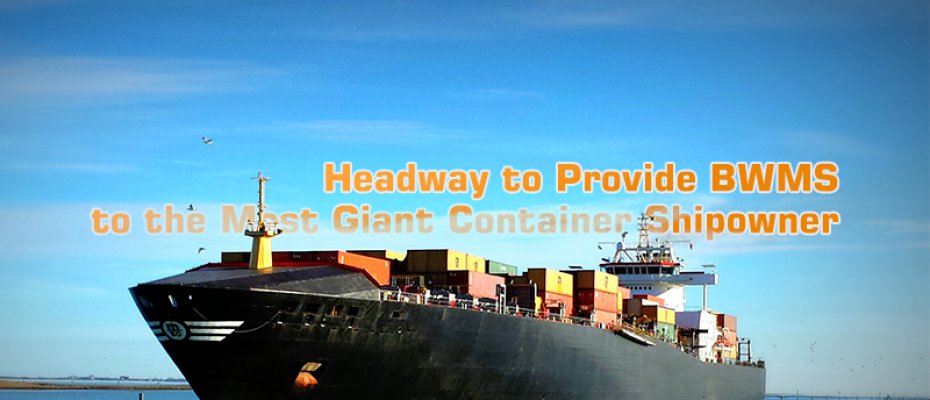 Headway to Provide BWMS to the Most Giant Container Shipowner