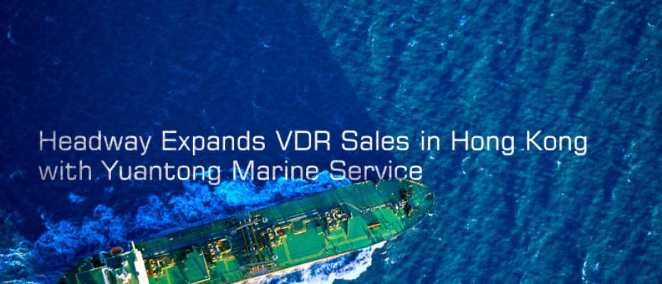 Headway Expands VDR Sales in Hong Kong with Yuantong Marine Service